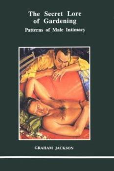 Paperback The Secret Lore of Gardening: Patterns of Male Intimacy Book