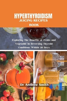 Paperback Hyperthyroidism Juicing Recipes Book: Exploring The Benefits of Fruits and Vegetable in Reversing Thyroid Conditions Within 28 Days Book