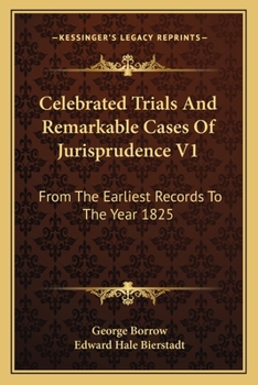 Celebrated Trials And Remarkable Cases Of Jurisprudence V1: From The Earliest Records To The Year 1825