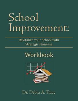 School Improvement: Revitalize Your School with Strategic Planning: Revitalize Your School with Strategic Planning