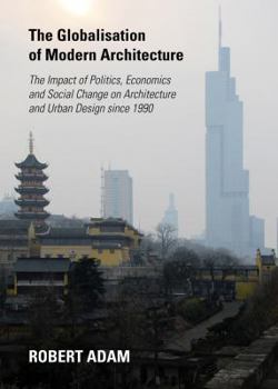 Paperback The Globalisation of Modern Architecture: The Impact of Politics, Economics and Social Change on Architecture and Urban Design Since 1990 Book