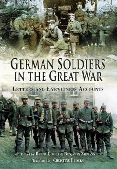 Hardcover German Soldiers in the Great War: Letters and Eyewitness Accounts Book