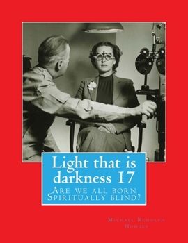 Paperback Light that is darkness 17: Are we all born Spiritually blind? Book