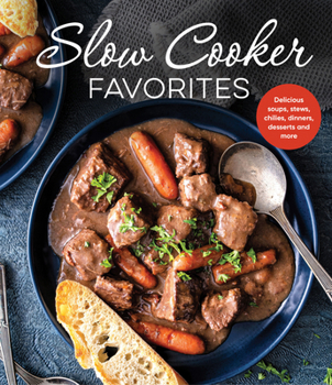 Hardcover Slow Cooker Favorites: Delicious Soups, Stews, Chilies, Dinners, Desserts and More Book
