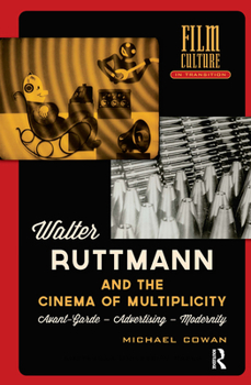 Paperback Walter Ruttmann and the Cinema of Multiplicity: Avant-Garde Film - Advertising - Modernity Book