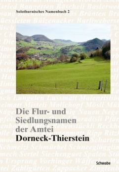 Hardcover Die Flur- Und Siedlungsnamen Der Amtei Dorneck-Thierstein [German] Book