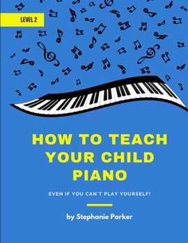 Paperback How To Teach Your Child Piano - Level 2: Even If You Can't Play Yourself Book