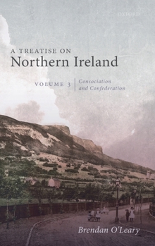 Hardcover A Treatise on Northern Ireland, Volume III: Consociation and Confederation Book