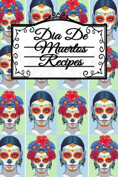 Paperback Dia De Muertos Recipes: Dia De Los Muertos Blank Recipe Cookbook - Day Of The Dead Mexican Instant Pot Dishes, Crock Pot Meal Ideas & Deliciou Book