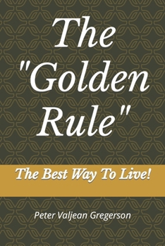 Paperback The "Golden Rule": The Best Way To Live! Book