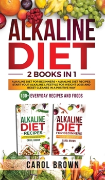 Hardcover Alkaline Diet: 2 in 1 book For Beginners! A Natural Approach & Healthy Dieting Guide + Complete Cookbook Of Alkaline - Friendly Recipes to Reverse Disease & Regain Total Health Book