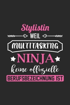 Stylistin Weil Multitasking Ninja Keine Berufsbezeichnung Ist: A5 Blanko • Notebook • Notizbuch • Taschenbuch • Journal • Tagebuch - Ein lustiges ... die beste Stylistin der Welt (German Edition)