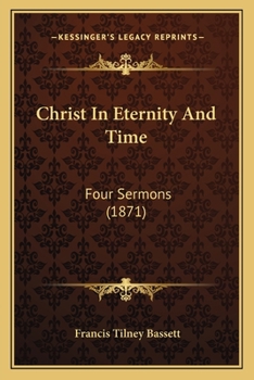Paperback Christ In Eternity And Time: Four Sermons (1871) Book