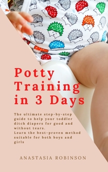 Hardcover Potty training in 3 days: The Ultimate Step-by-Step Guide to help your toddler ditch diapers for good and without tears. Learn the Best-Proven M Book