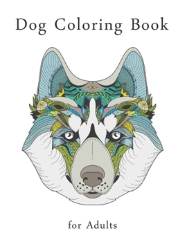Dog Coloring Book for Adults: Stress Relieving Designs for Adults Relaxation, Dog Adult Coloring Books