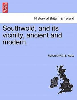 Paperback Southwold, and Its Vicinity, Ancient and Modern. Book