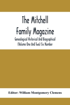 Paperback The Mitchell Family Magazine; Genealogical Historical And Biographical (Volume One And Two) Six Number Book