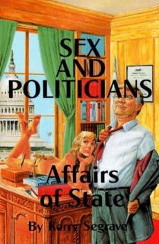 Hardcover Sex and Politicians: Affairs of State Book