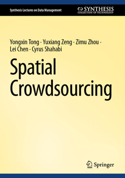 Spatial Crowdsourcing (Synthesis Lectures on Data Management)