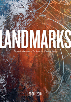 Paperback Landmarks: 2008-2018: The Public Art Program of the University of Texas at Austin Book