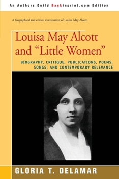 Paperback Louisa May Alcott and "Little Women": Biography, Critique, Publications, Poems, Songs, and Contemporary Relevance Book