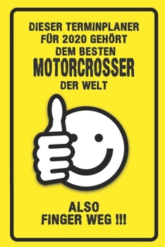 Dieser Terminplaner für 2020 gehört dem besten Motorcrosser der Welt - also Finger Weg !!!: Organizer für das Jahr 2020 mit lustigem Spruch | Geschenk ... von Januar bis Dezember 2020 (German Edition)