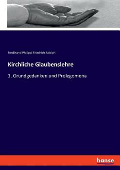 Kirchliche Glaubenslehre: 1. Grundgedanken und Prolegomena (German Edition)