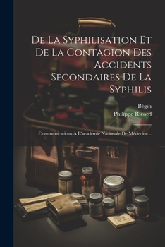 Paperback De La Syphilisation Et De La Contagion Des Accidents Secondaires De La Syphilis: Communications À L'académie Nationale De Médecine... [French] Book