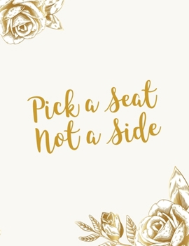 Pick a Seat Not a Side: Vintage Gold Floral & Funny Wedding Saying Guests List Book Planner