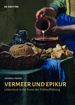 Hardcover Vermeer und Epikur: Lebenslust in der Kunst der Frühaufklärung (German Edition) [German] Book