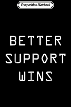 Composition Notebook: Better Support Wins League  Journal/Notebook Blank Lined Ruled 6x9 100 Pages