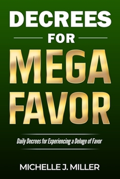 Paperback Decrees for MEGA FAVOR: Daily Decrees for Experiencing a Deluge of Favor Book