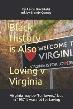 Black History is Also Loving v Virginia: Virginia may be “for lovers,” but in 1957 it was not for Loving (Black History is More Than)