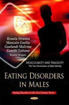 Hardcover Eating Disorders in Males: Muscularity and Fragility: the Two-faced Ianus of Male Identity (Eating Disorders in the 21st Century) Book