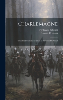 Hardcover Charlemagne; Translated From the German of Ferdinand Schmidt Book