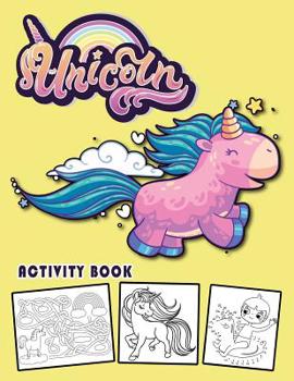 Paperback Unicorn Activity Book: Magical Unicorn Coloring Book, Dot to Dot, Mazes and Spot the Difference for Girls and Boys Book