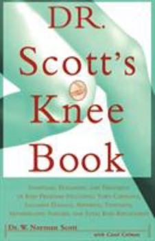 Paperback Dr. Scott's Knee Book: Symptoms, Diagnosis, and Treatment of Knee Problems Including Torn Cartilage, Ligament Damage, Arthritis, Tendinitis, Book