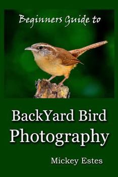 Paperback Beginners Guide To Backyard Bird Photography Book