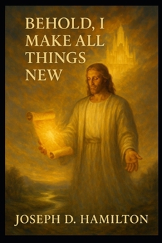 Paperback Behold, I Make All Things New: A Five Act Play of Revelation 21:5 Book
