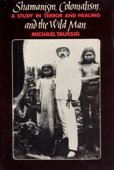 Hardcover Shamanism, Colonialism, and the Wild Man: A Study in Terror and Healing Book