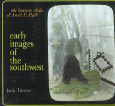 Paperback Early Images of the Southwest: The Lantern Slides of Ansel F. Hall Book