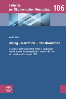 Dialog - Narration - Transformation: Die Dialoge Der Evangelischen Kirche in Deutschland Und Des Bundes Der Evangelischen Kirchen in Der Ddr Mit Ortho