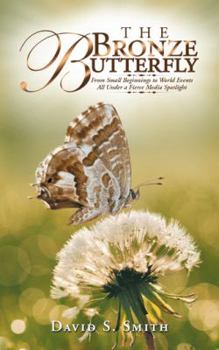 Paperback The Bronze Butterfly: From Small Beginnings to World Events All Under a Fierce Media Spotlight Book