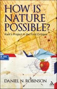 Paperback How Is Nature Possible?: Kant's Project in the First Critique Book