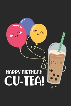 Happy Birthday Cu-Tea!: Happy Birthday Friend Cute Bubble Tea Celebration Notebook 6x9 Inches 120 dotted pages for notes, drawings, formulas | Organizer writing book planner diary