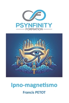 Ipno-Magnetismo: L'arte del magnetismo animale e dell'ipnosi: Manuale di terapia energetica e divinazione (Psynfinity Formation) (Italian Edition)