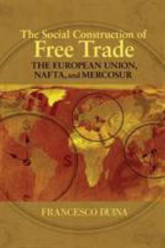 Paperback The Social Construction of Free Trade: The European Union, Nafta, and Mercosur Book