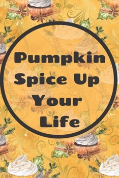 Pumpkin Spice Up Your Life: (6x 9 inch) dotted lined journal with cream pages, journal and or diary for school, note taking, ... and more!
