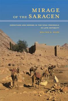 Hardcover Mirage of the Saracen: Christians and Nomads in the Sinai Peninsula in Late Antiquity Volume 54 Book
