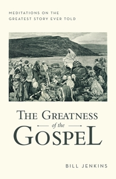 Paperback The Greatness of the Gospel: Meditations on the Greatest Story Ever Told Book